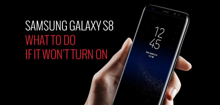 How To Fix Galaxy S8 Won’t Turn On